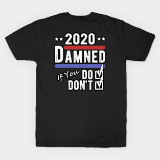 2020 Election, Damned If You Do Or Don’t Voting T-Shirt